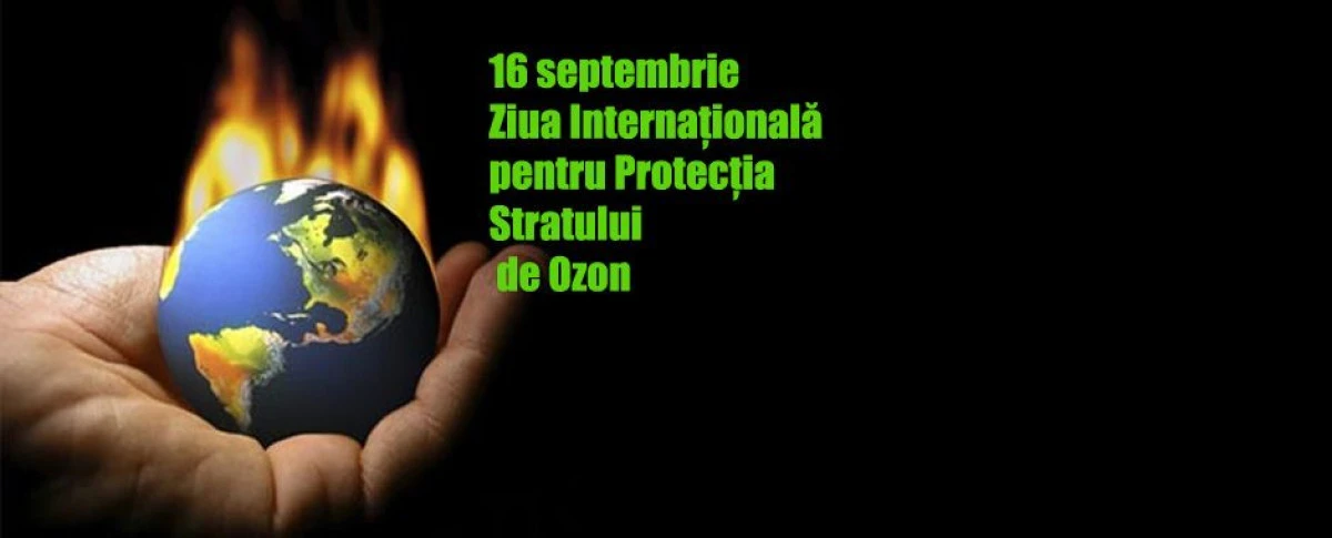 16 SEPTEMBRIE - ZIUA INTERNAȚIONALĂ PENTRU PROTECȚIA STRATULUI DE OZON