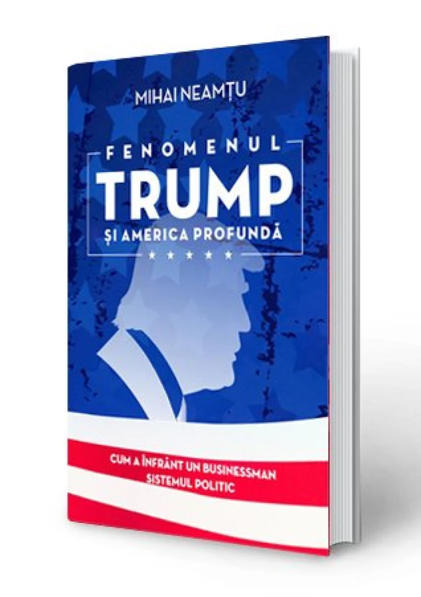 A apărut „Fenomenul Trump şi America profundă” - singura carte scrisă în Europa despre politicianul anului