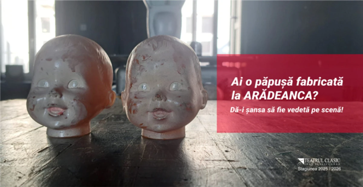 Ai o păpușă fabricată la Arădeanca? Dă-i șansa să fie vedetă pe scenă!