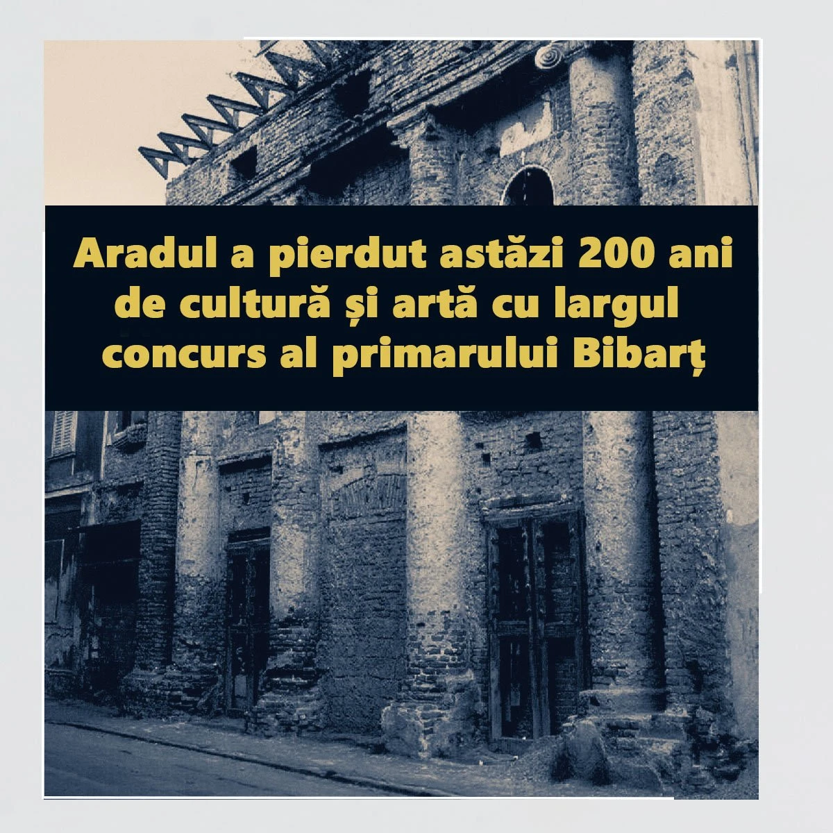 Aradul a pierdut astăzi 200 ani de cultură și artă cu largul concurs al primarului Bibarț