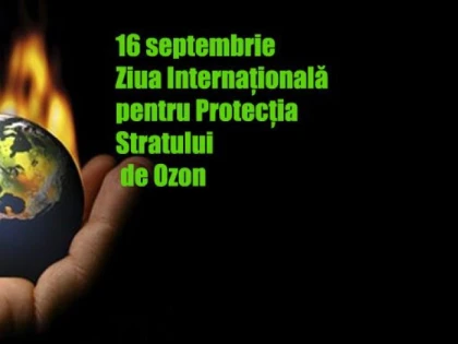 16 SEPTEMBRIE - ZIUA INTERNAȚIONALĂ PENTRU PROTECȚIA STRATULUI DE OZON