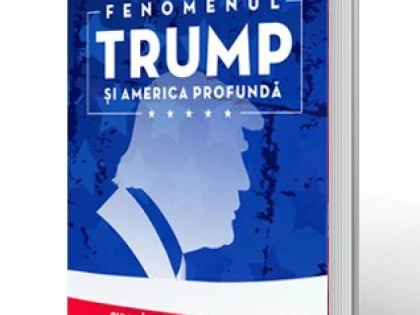 A apărut „Fenomenul Trump şi America profundă” - singura carte scrisă în Europa despre politicianul anului