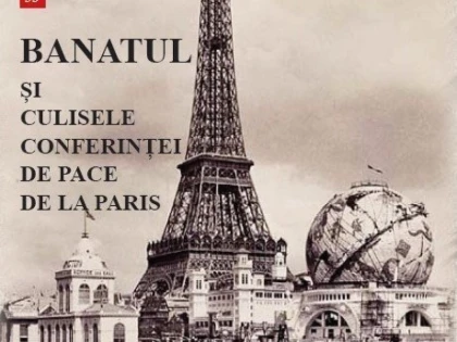 ”Banatul și culisele Conferinței de pace de la Paris”, o carte de excepție