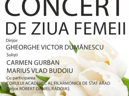 Concert de Ziua Femeii, la filarmonica arădeană
