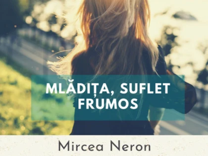 Debut literar: Mircea Neron, „Mlădița, suflet frumos”