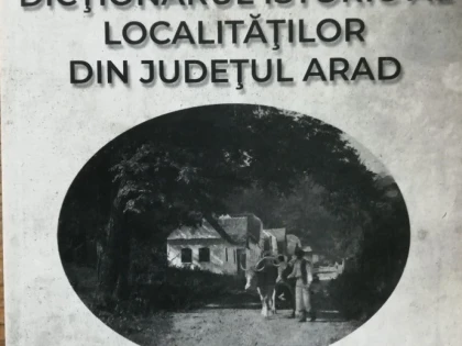 „Dicționarul Istoric al localităților din județul Arad“, acum disponibil și în format electronic