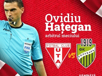 Haţegan va arbitra amicalul UTA - FK Kolubara, fanii se mobilizează pentru meciul de sâmbătă