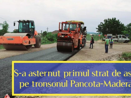 Iustin Cionca: ,,A fost așternut primul strat de asfalt pe Pâncota-Măderat”