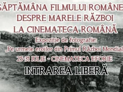 SĂPTĂMÂNA FILMULUI ROMÂNESC DESPRE MARELE RĂZBOI, LA CINEMATECA ROMÂNĂ