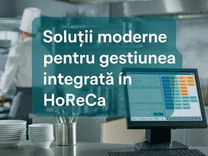 Soluții moderne pentru gestiunea integrată în HoReCa